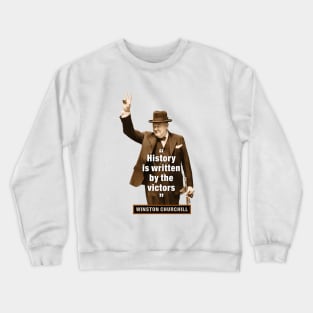 Winston Churchill  “History Is Written By The Victors” Crewneck Sweatshirt